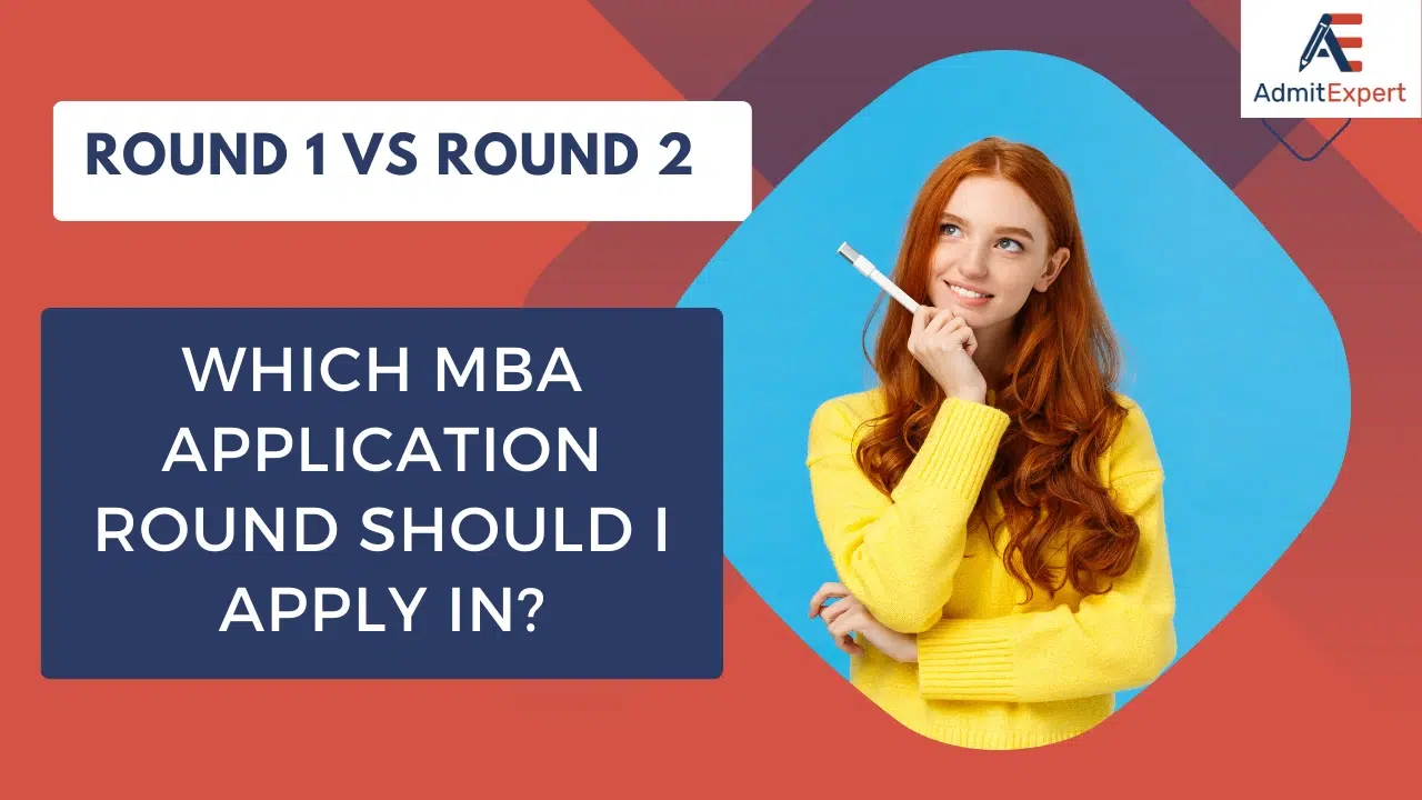 Round 1 vs Round 2:  Which MBA Application Round to apply