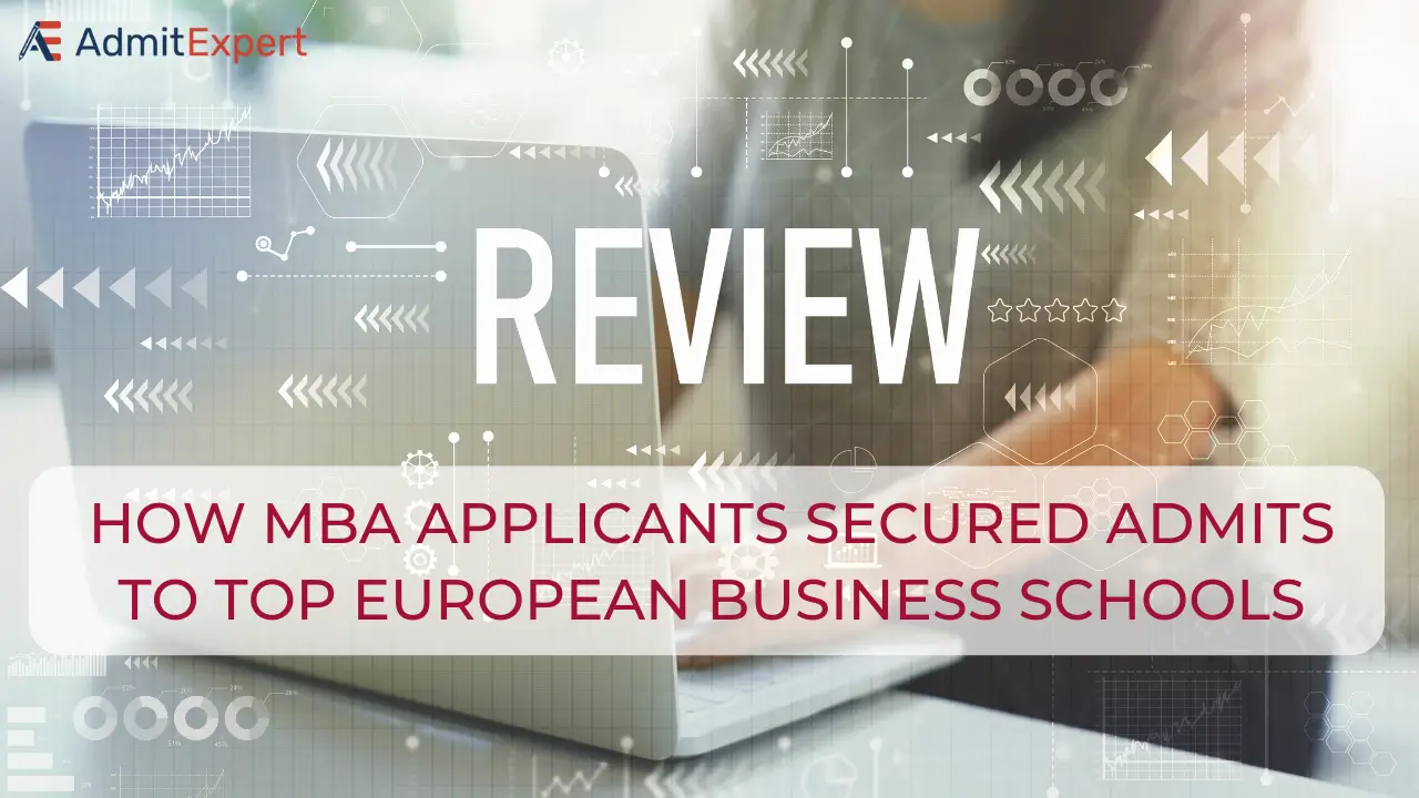 Admit Expert Reviews: How MBA Applicants Secured Admits to Top European Business Schools